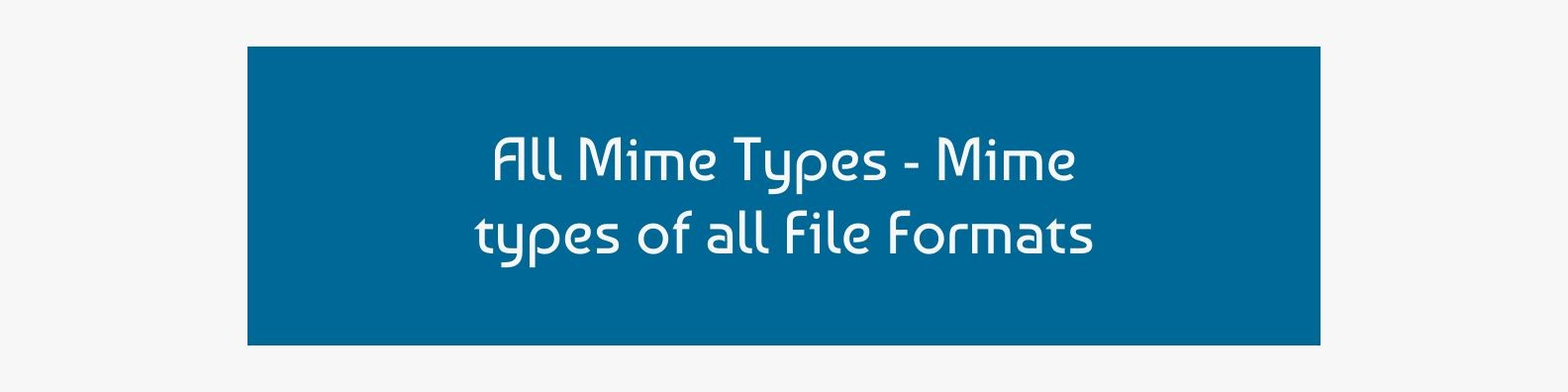 All Mime Types - Mime types of all File Formats