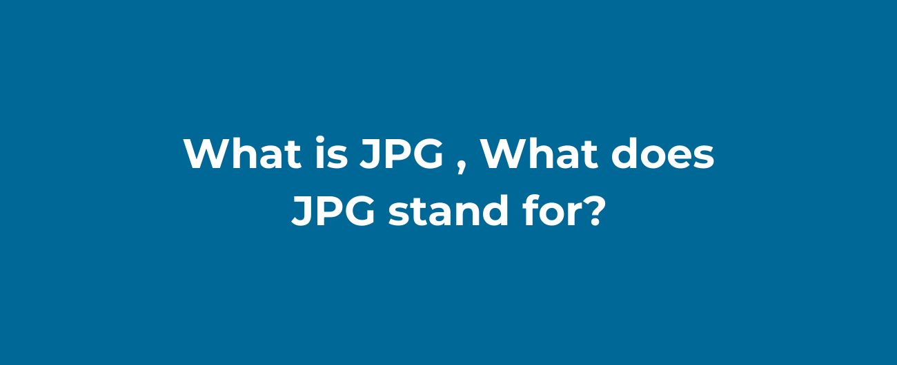 What is JPG , What does JPG stand for?