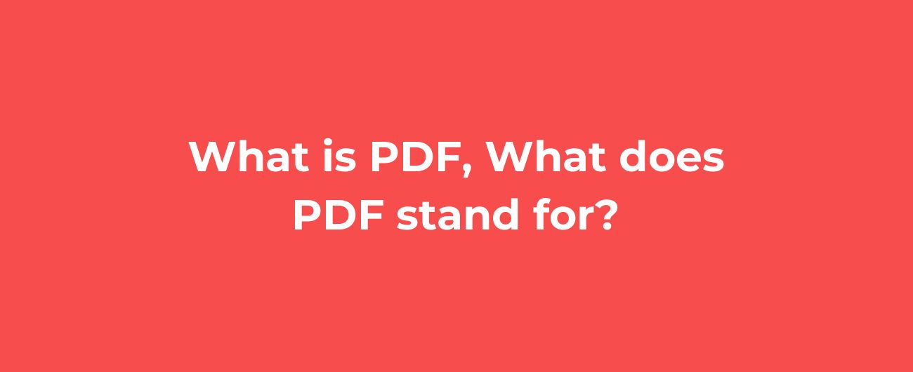 What is PDF, What does PDF stand for?