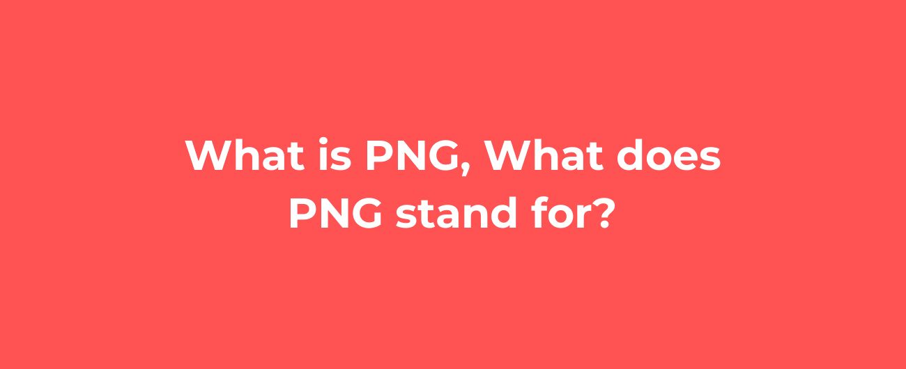 What is PNG, What does PNG stand for? image