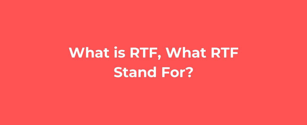 What is RTF, What RTF Stand For?