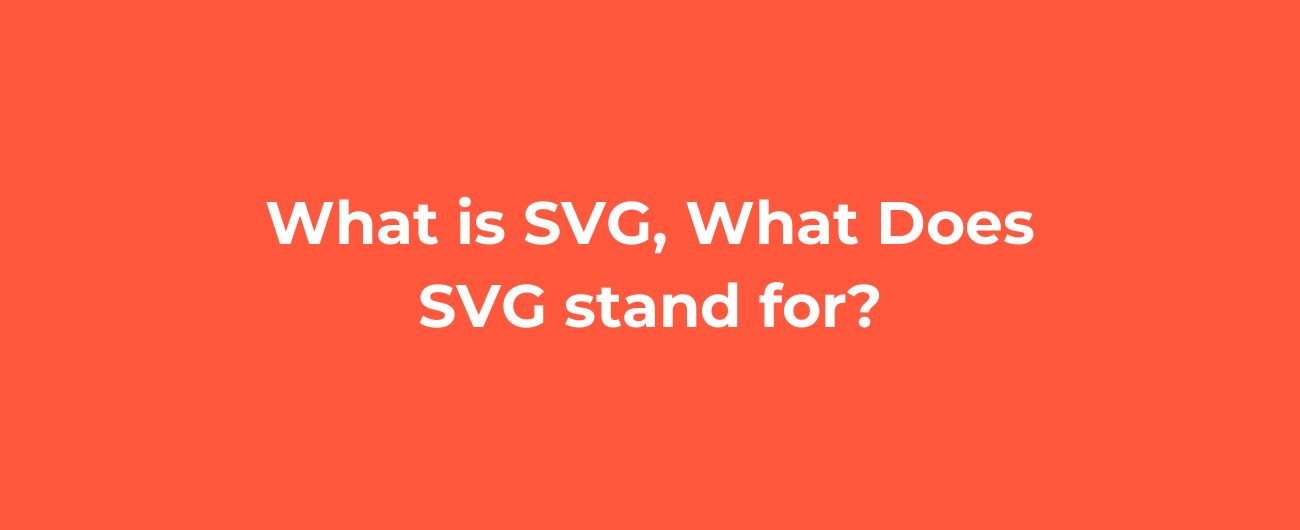 What is SVG, What Does SVG stand for?