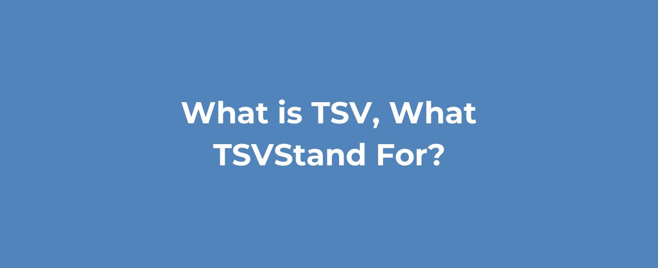 What is TSV, What TSV Stand For?