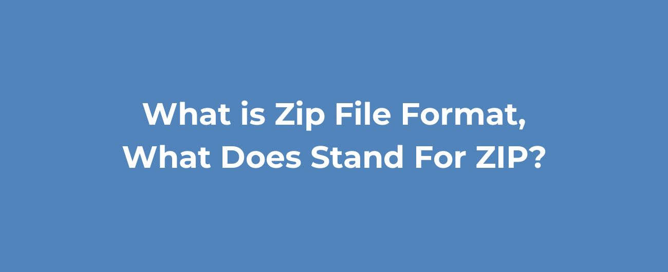 What is Zip File Format, What Does Stand For ZIP?